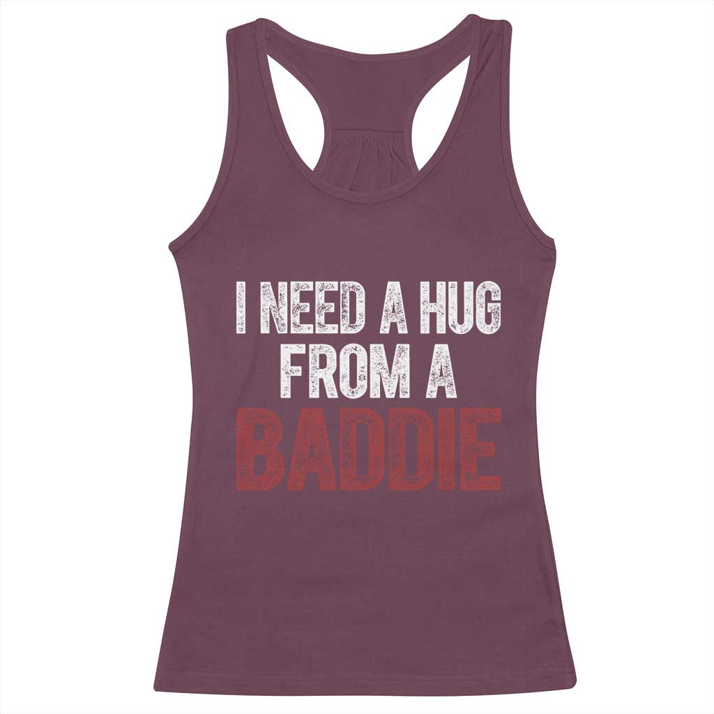 I Need A Hug From A Baddie Racerback Tank Top Funny Gag Gift