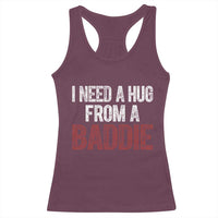 I Need A Hug From A Baddie Racerback Tank Top Funny Gag Gift
