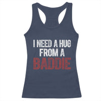 I Need A Hug From A Baddie Racerback Tank Top Funny Gag Gift