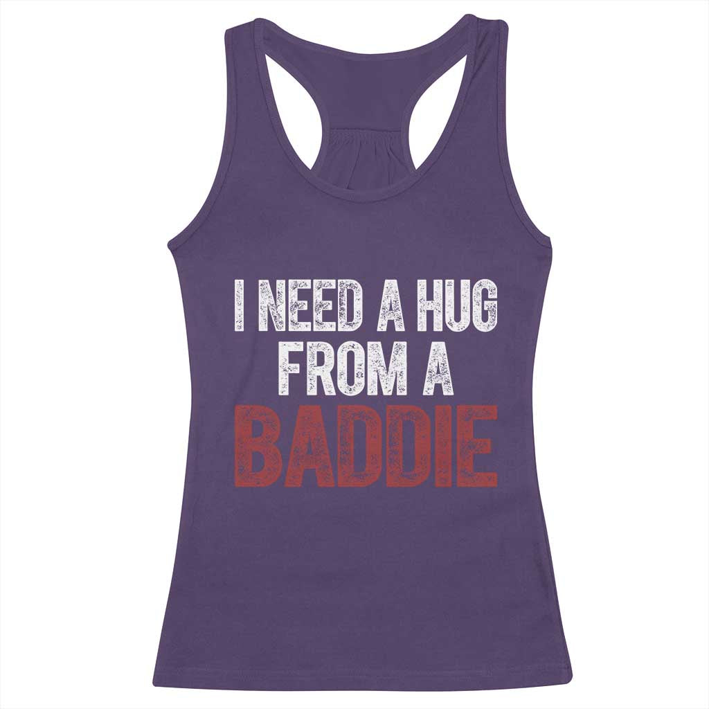 I Need A Hug From A Baddie Racerback Tank Top Funny Gag Gift