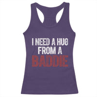 I Need A Hug From A Baddie Racerback Tank Top Funny Gag Gift