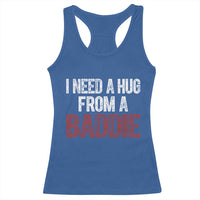 I Need A Hug From A Baddie Racerback Tank Top Funny Gag Gift