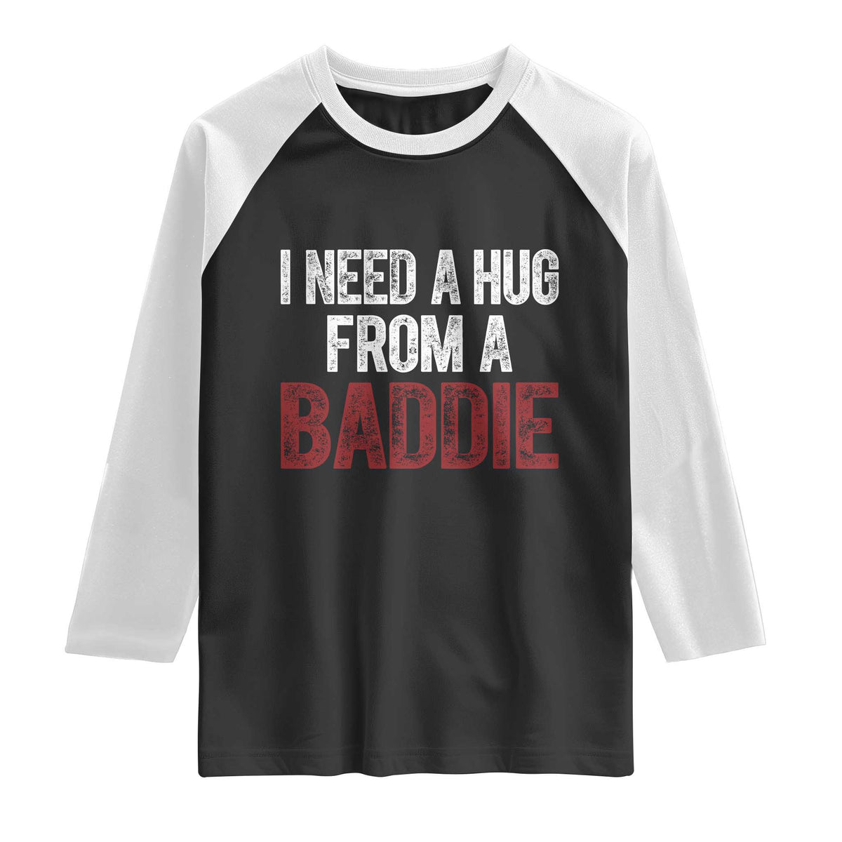 I Need A Hug From A Baddie Raglan Shirt Funny Gag Gift