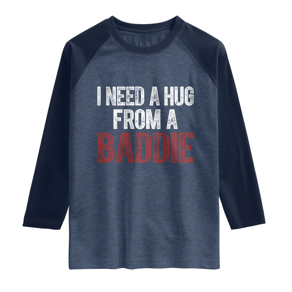 I Need A Hug From A Baddie Raglan Shirt Funny Gag Gift