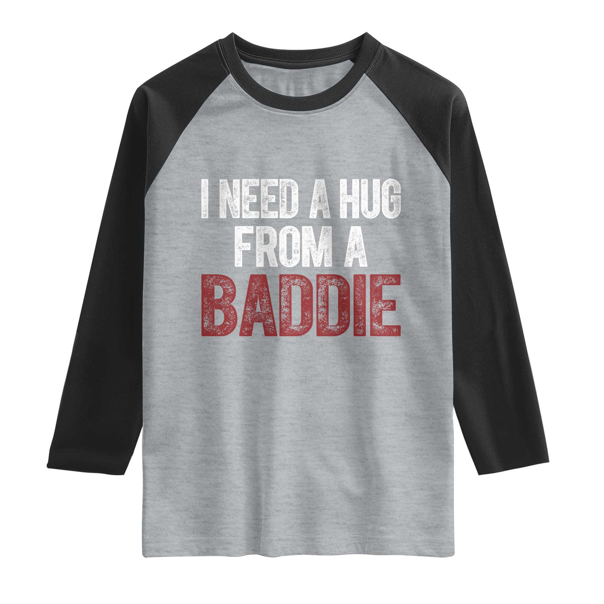 I Need A Hug From A Baddie Raglan Shirt Funny Gag Gift