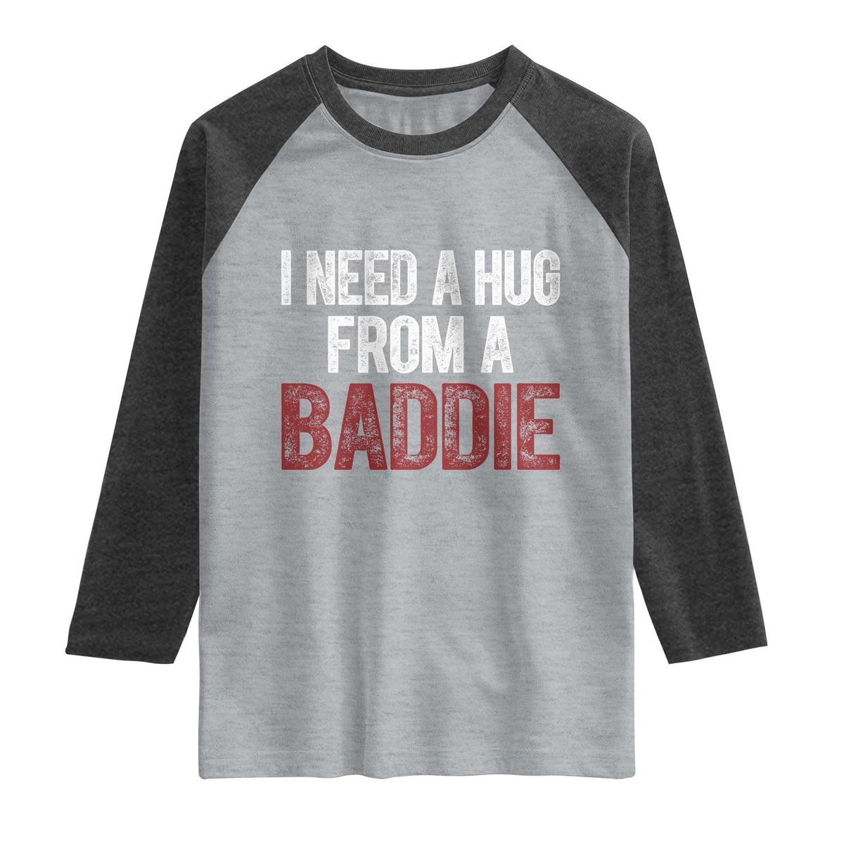 I Need A Hug From A Baddie Raglan Shirt Funny Gag Gift