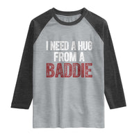I Need A Hug From A Baddie Raglan Shirt Funny Gag Gift