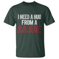 I Need A Hug From A Baddie T Shirt Funny Gag Gift