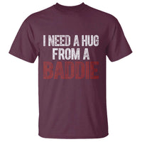 I Need A Hug From A Baddie T Shirt Funny Gag Gift