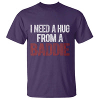 I Need A Hug From A Baddie T Shirt Funny Gag Gift
