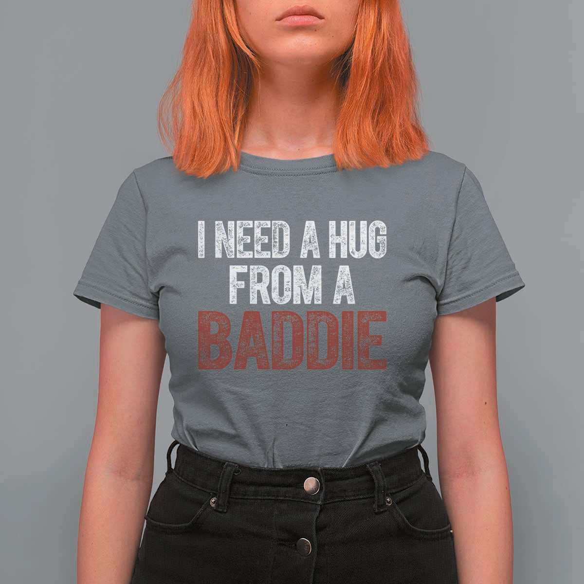 I Need A Hug From A Baddie T Shirt For Women Funny Gag Gift