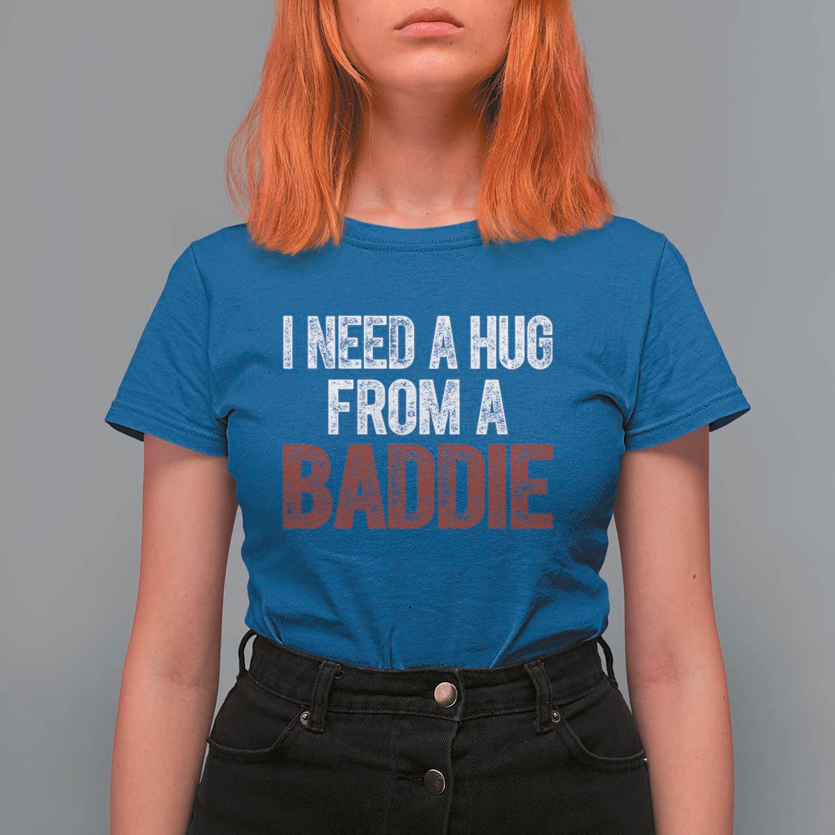 I Need A Hug From A Baddie T Shirt For Women Funny Gag Gift