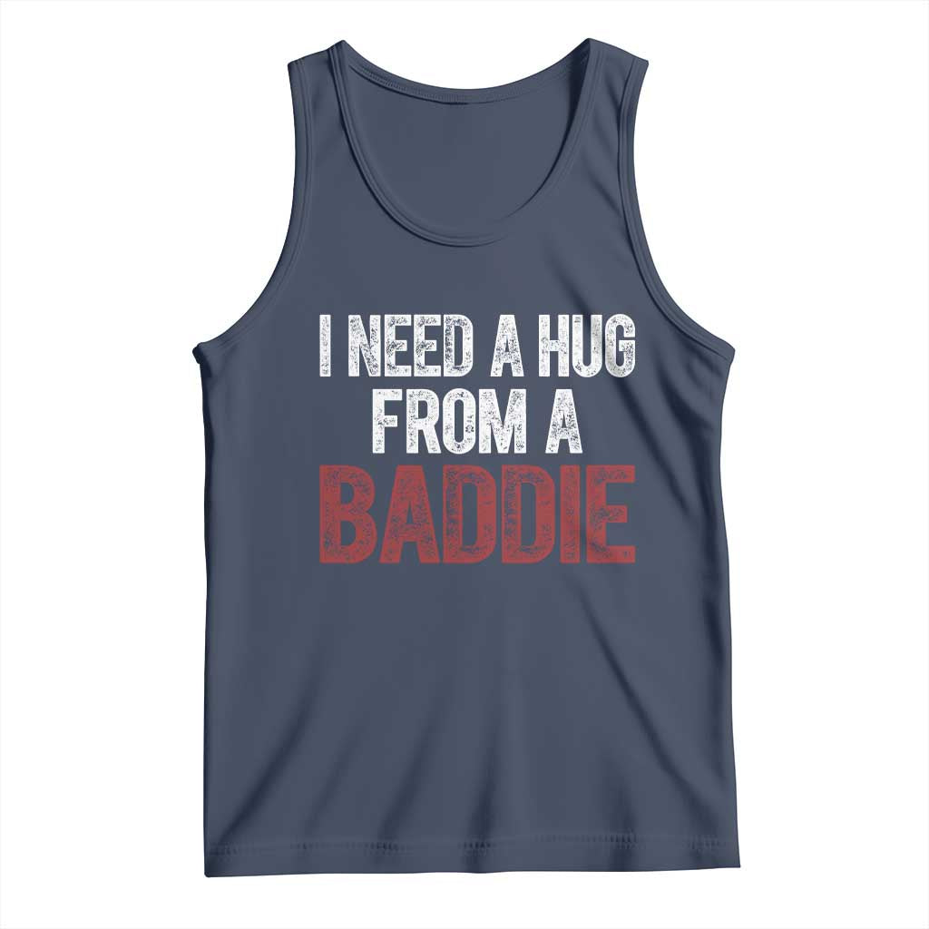 I Need A Hug From A Baddie Tank Top Funny Gag Gift