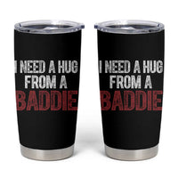 I Need A Hug From A Baddie Tumbler Cup Funny Gag Gift