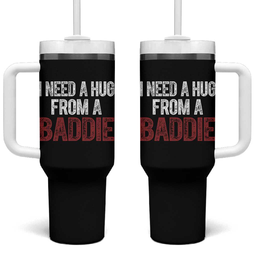 I Need A Hug From A Baddie Tumbler With Handle Funny Gag Gift