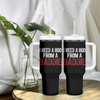 I Need A Hug From A Baddie Tumbler With Handle Funny Gag Gift