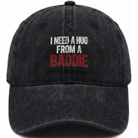 I Need A Hug From A Baddie Washed Cotton Baseball Cap Funny Gag Gift
