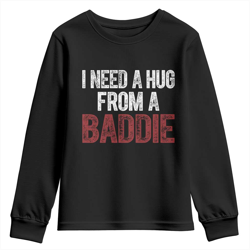 I Need A Hug From A Baddie Youth Sweatshirt Funny Gag Gift