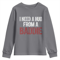 I Need A Hug From A Baddie Youth Sweatshirt Funny Gag Gift
