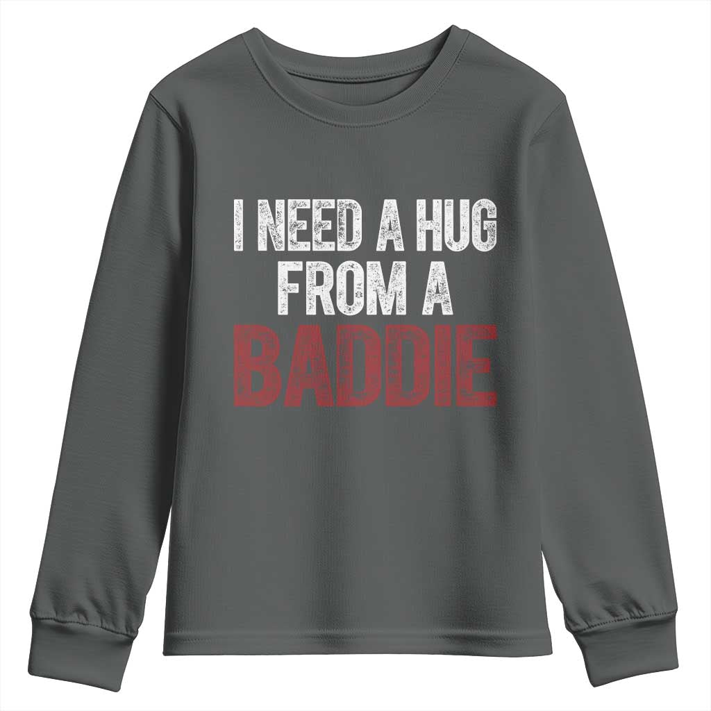 I Need A Hug From A Baddie Youth Sweatshirt Funny Gag Gift