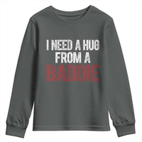 I Need A Hug From A Baddie Youth Sweatshirt Funny Gag Gift