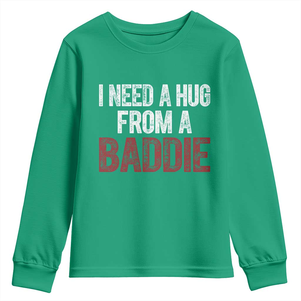 I Need A Hug From A Baddie Youth Sweatshirt Funny Gag Gift