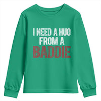 I Need A Hug From A Baddie Youth Sweatshirt Funny Gag Gift
