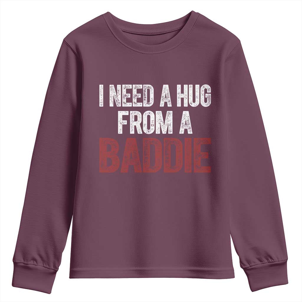 I Need A Hug From A Baddie Youth Sweatshirt Funny Gag Gift