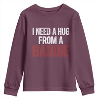 I Need A Hug From A Baddie Youth Sweatshirt Funny Gag Gift