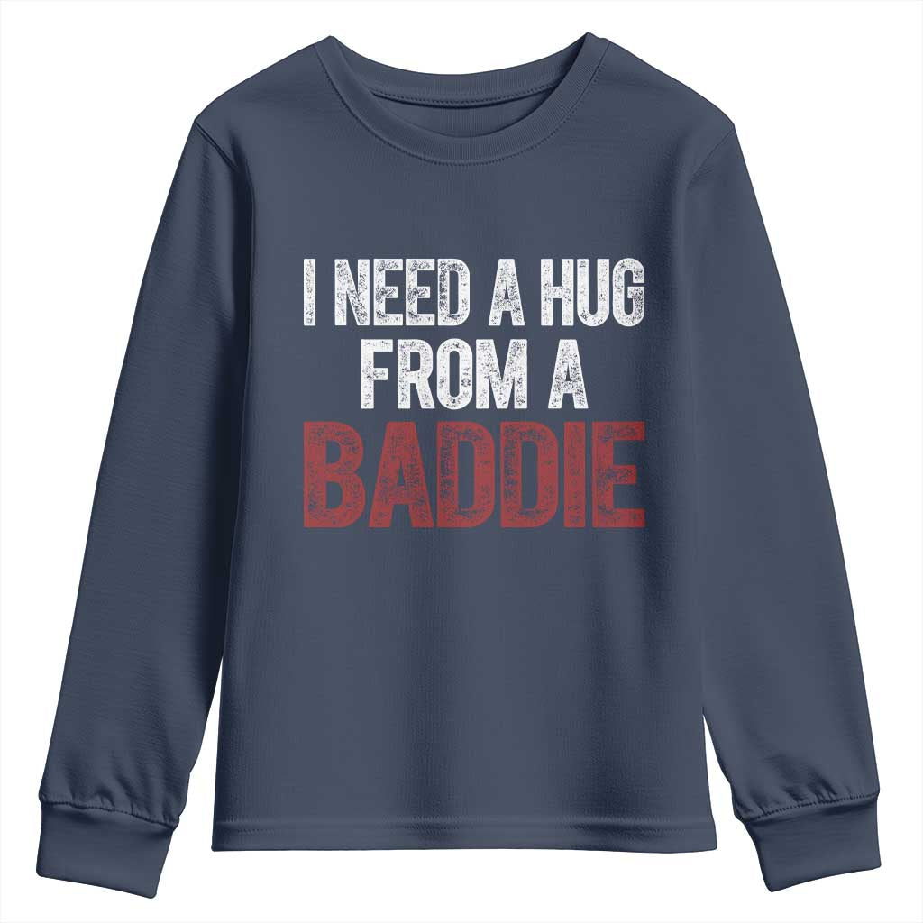 I Need A Hug From A Baddie Youth Sweatshirt Funny Gag Gift