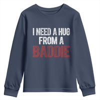 I Need A Hug From A Baddie Youth Sweatshirt Funny Gag Gift