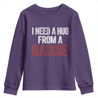 I Need A Hug From A Baddie Youth Sweatshirt Funny Gag Gift