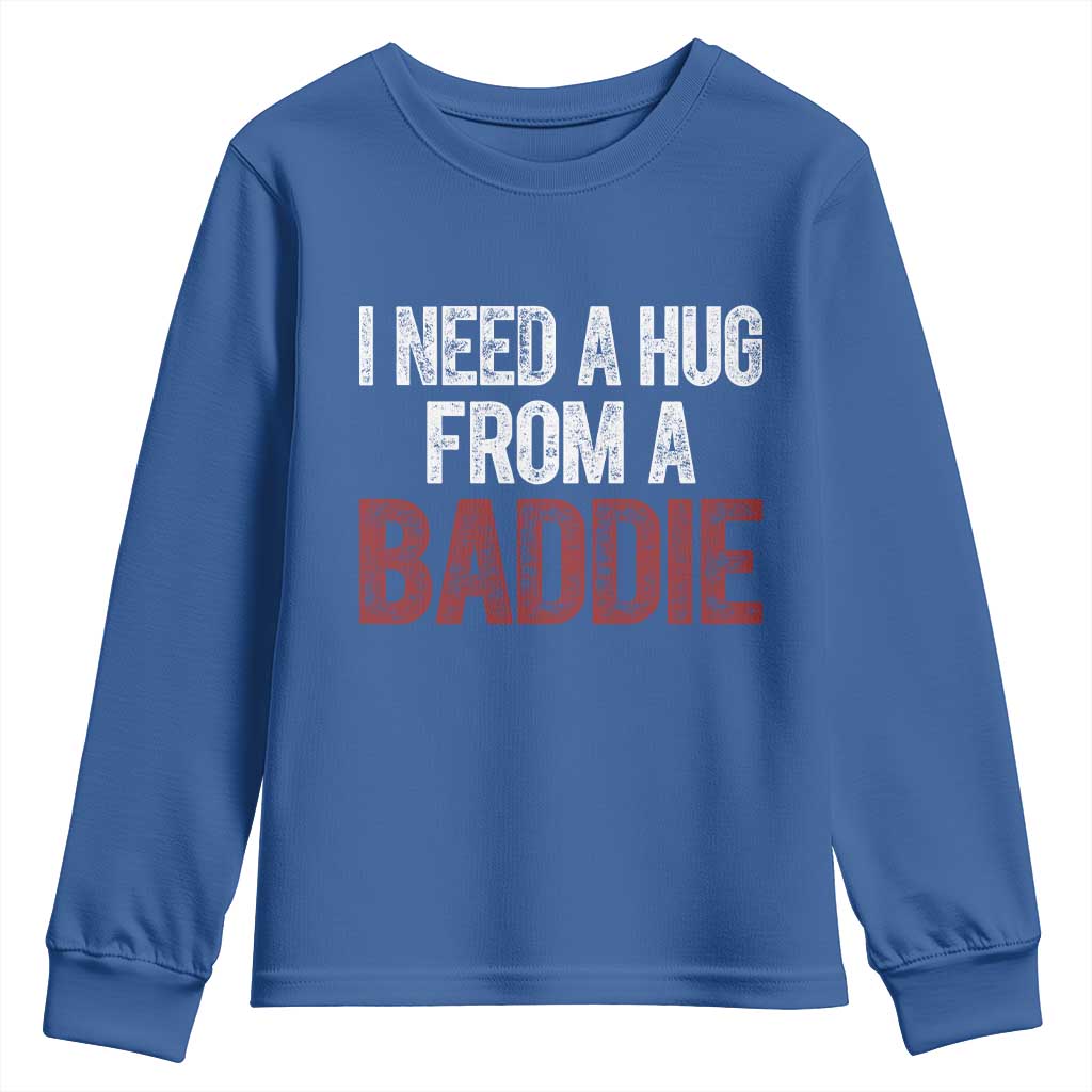 I Need A Hug From A Baddie Youth Sweatshirt Funny Gag Gift