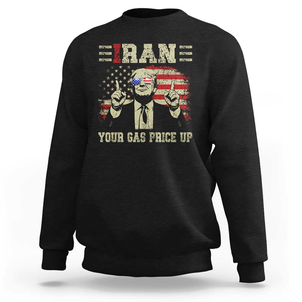 Iran Your Gas Price Up Sweatshirt Funny Political Gas Station
