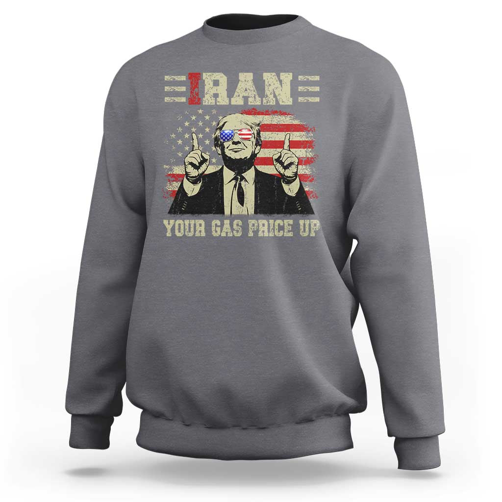 Iran Your Gas Price Up Sweatshirt Funny Political Gas Station