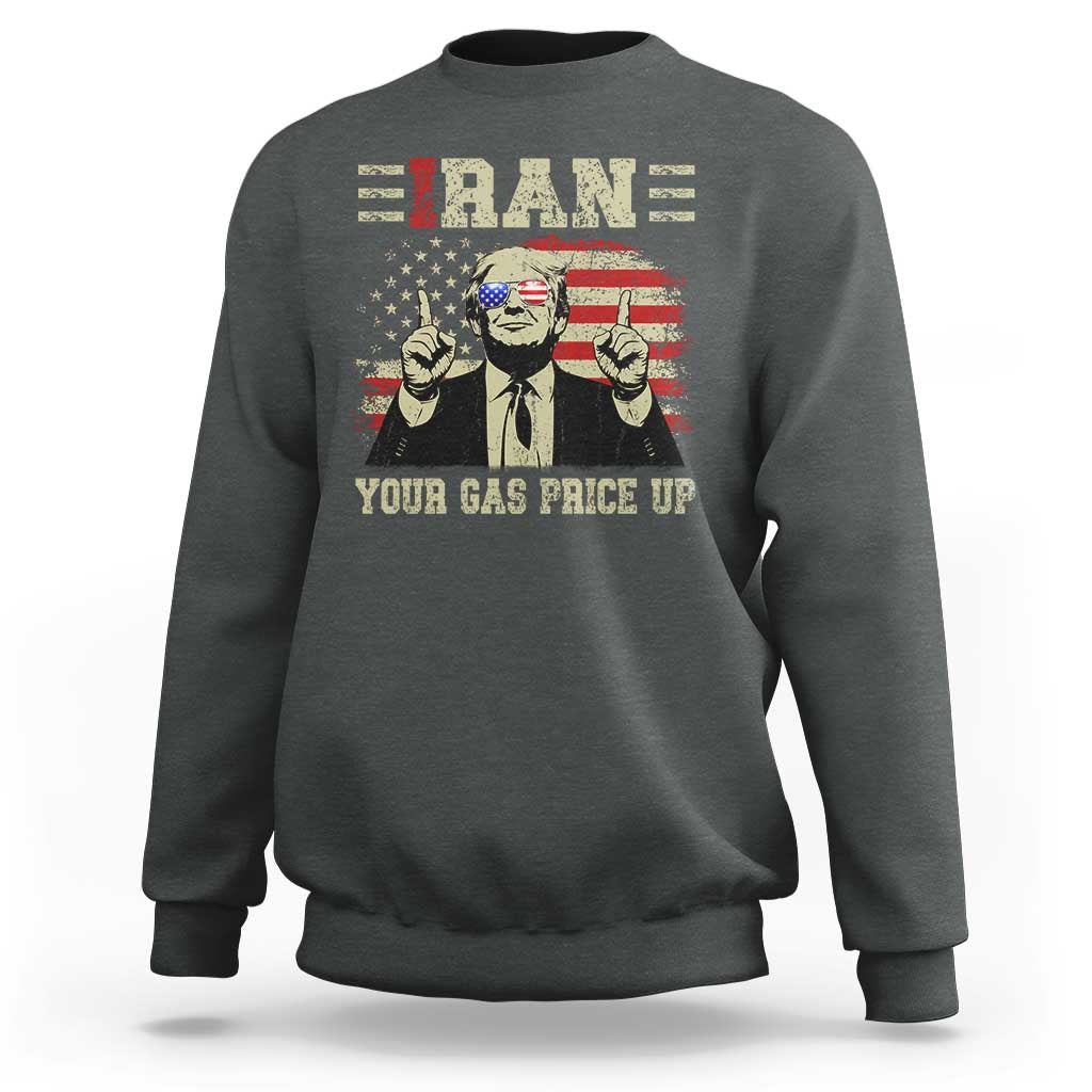 Iran Your Gas Price Up Sweatshirt Funny Political Gas Station