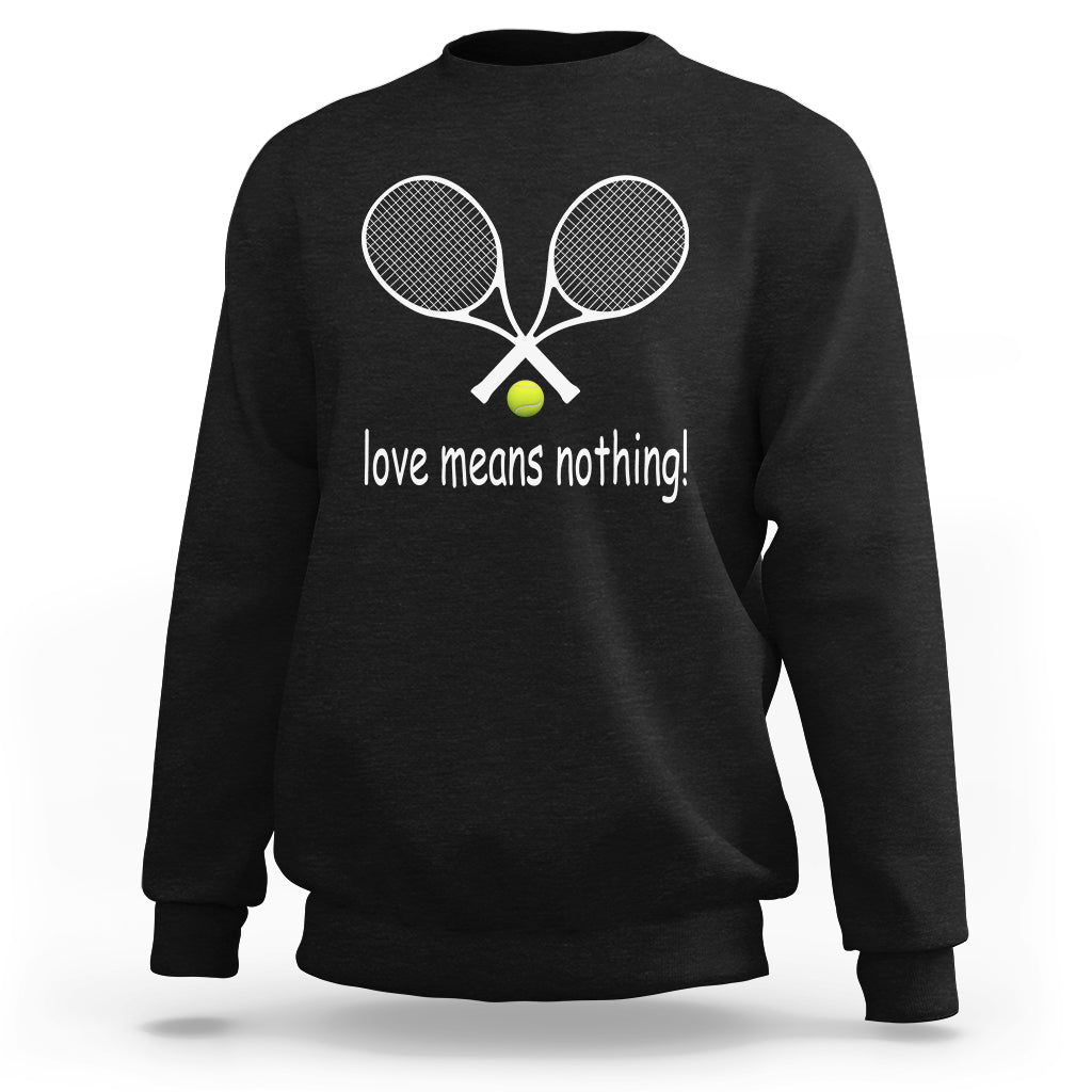Funny Tennis Lover Sweatshirt Love Means Nothing - Wonder Print Shop