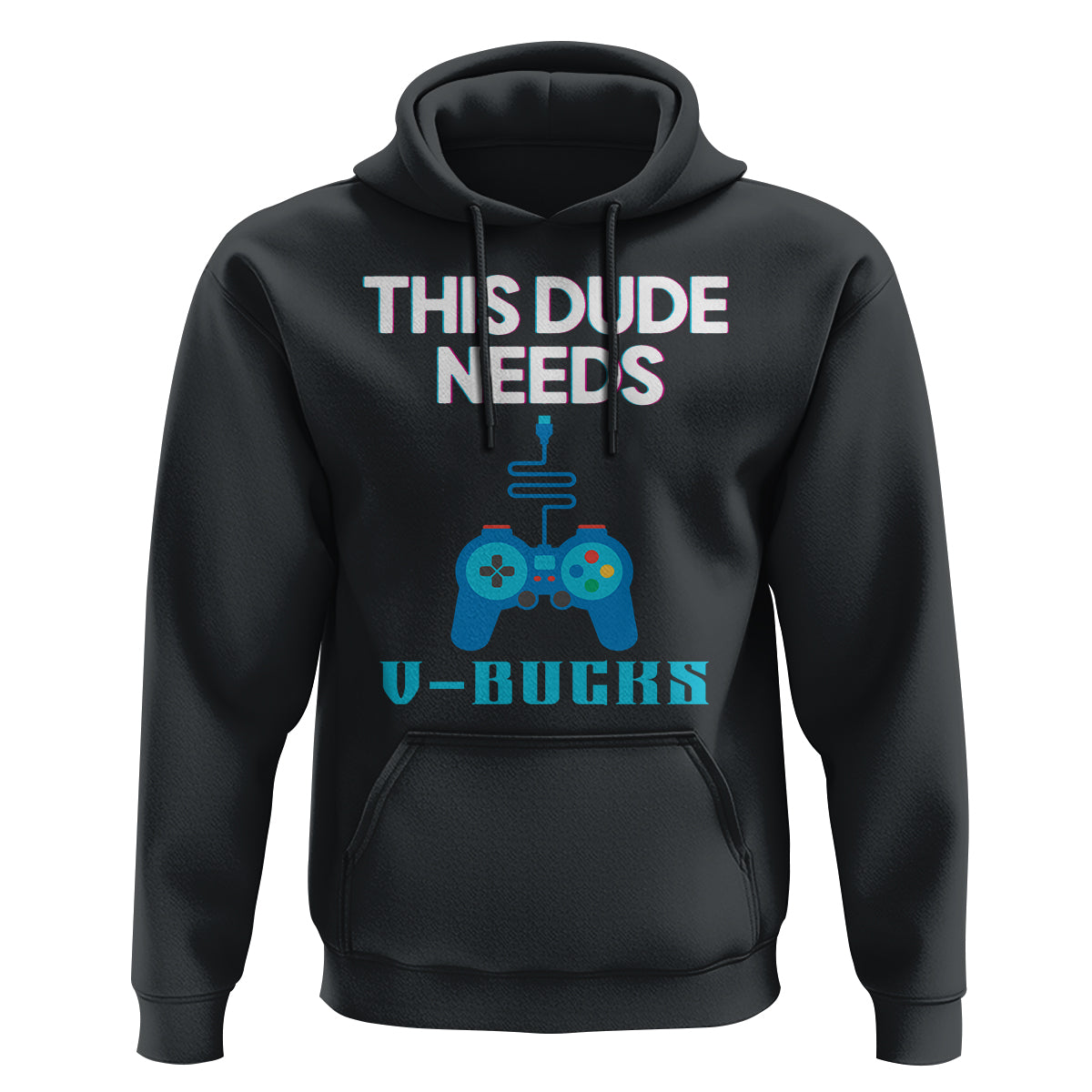 Funny Gaming Hoodie This Dude Needs V Bucks RPG Game Console - Wonder Print Shop