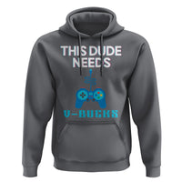 Funny Gaming Hoodie This Dude Needs V Bucks RPG Game Console - Wonder Print Shop