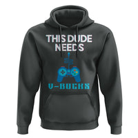 Funny Gaming Hoodie This Dude Needs V Bucks RPG Game Console - Wonder Print Shop