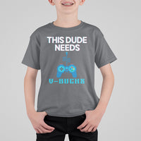 Funny Gaming T Shirt For Kid This Dude Needs V Bucks RPG Game Console - Wonder Print Shop
