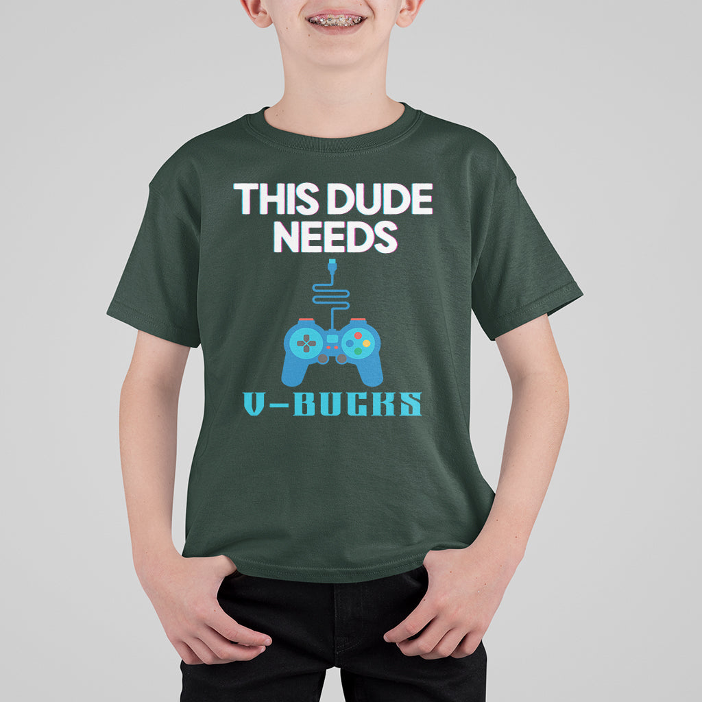 Funny Gaming T Shirt For Kid This Dude Needs V Bucks RPG Game Console - Wonder Print Shop