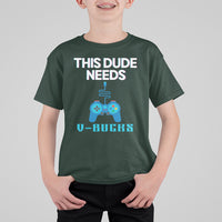 Funny Gaming T Shirt For Kid This Dude Needs V Bucks RPG Game Console - Wonder Print Shop