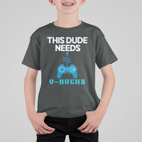 Funny Gaming T Shirt For Kid This Dude Needs V Bucks RPG Game Console - Wonder Print Shop