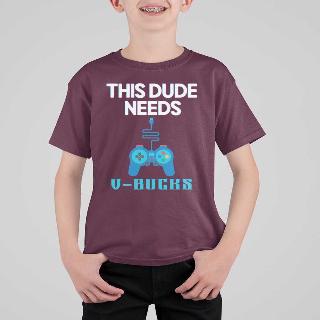 Funny Gaming T Shirt For Kid This Dude Needs V Bucks RPG Game Console - Wonder Print Shop