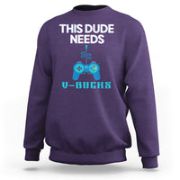 Funny Gaming Sweatshirt This Dude Needs V Bucks RPG Game Console - Wonder Print Shop