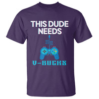 Funny Gaming T Shirt This Dude Needs V Bucks RPG Game Console - Wonder Print Shop
