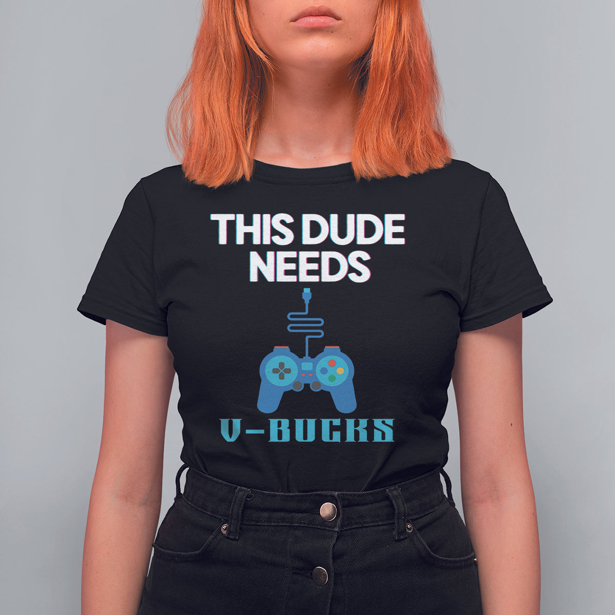 Funny Gaming T Shirt For Women This Dude Needs V Bucks RPG Game Console - Wonder Print Shop