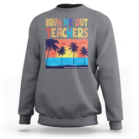 End Of School Year Sweatshirt Bruh We Out Teachers Summer Vacation - Wonder Print Shop