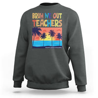 End Of School Year Sweatshirt Bruh We Out Teachers Summer Vacation - Wonder Print Shop